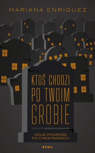 Ktoś chodzi po twoim grobie, Mariana Enriquez