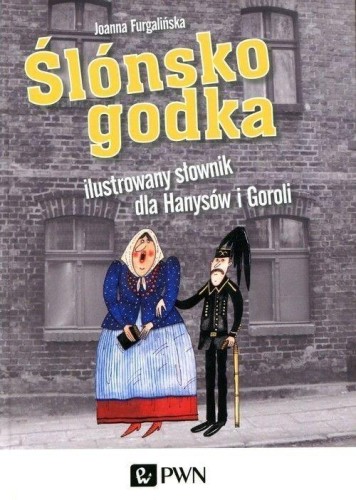 Ślónsko godka. Ilustrowany słownik dla Hanysów...