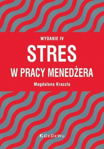 Stres w pracy menedżera wyd. 4, Magdalena Kraczla