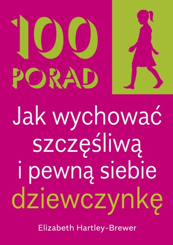 100 Porad jak wychować szczęśliwą i pewną...
