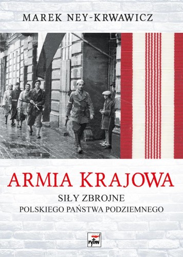 Armia Krajowa. Siły zbrojne Polskiego Państwa...