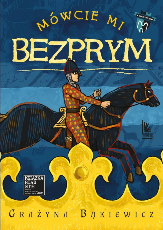 Mówcie mi Bezprym. A to historia! wyd. 4