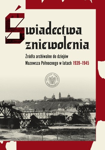 Świadectwa zniewolenia. Źródła archiwalne do...