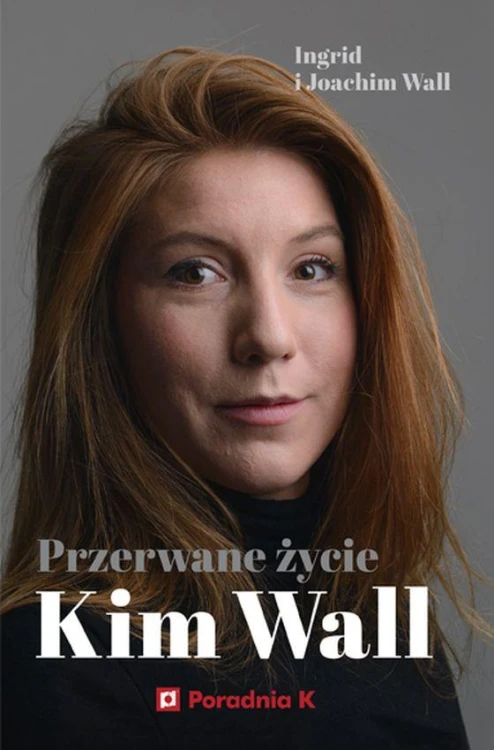 Przerwane życie Kim Wall, Ingrid Wall,Joachim Wall