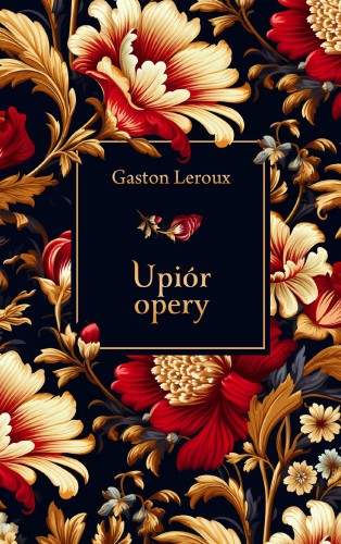 Upiór opery, Gaston Leroux