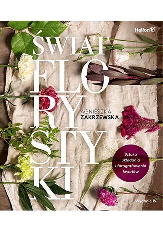 Świat florystyki. Sztuka układania i...