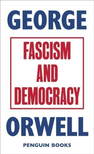 Fascism and Democracy, George Orwell