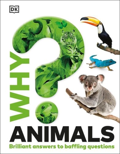Why? Animals. Brilliant Answers to Baffling...