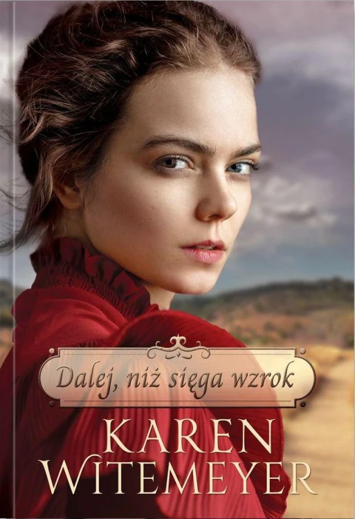 Dalej, niż sięga wzrok, Karen Witemeyer