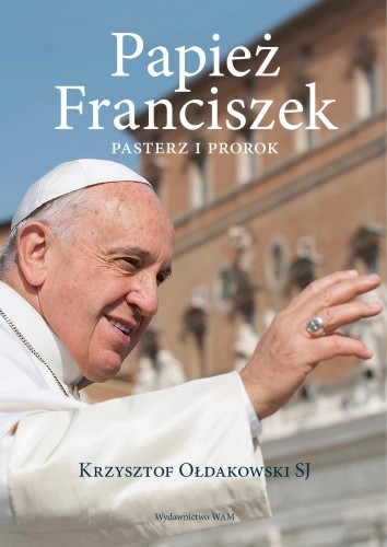 Papież Franciszek. Pasterz i prorok