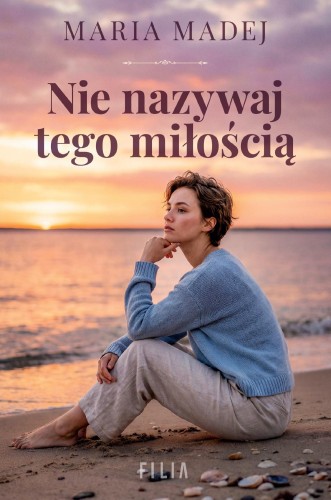 Nie nazywaj tego miłością, Maria Madej