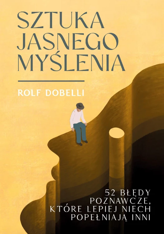 Sztuka jasnego myślenia, Rolf Dobelli