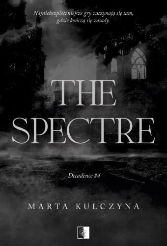 The Spectre. Decadence. Tom 4, Marta Kulczyna