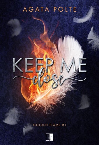 Keep Me Close. Golden Flame. Tom 1, Agata Polte