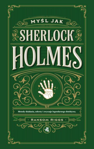 Myśl jak Sherlock Holmes. Metody działania,...