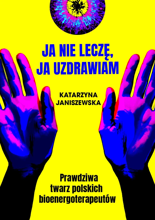 Ja nie leczę, ja uzdrawiam. Prawdziwa twarz...