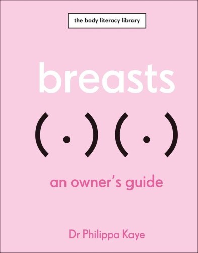 Breasts. An Owner's Guide, Philippa Kaye