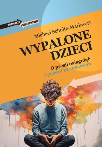 Wypalone dzieci. O presji osiągnięć i pogoni...