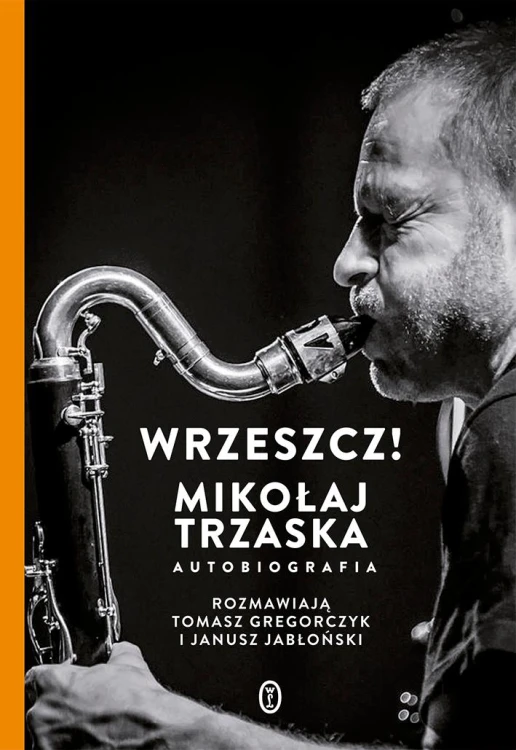Wrzeszcz!. Mikołaj Trzaska autobiografia