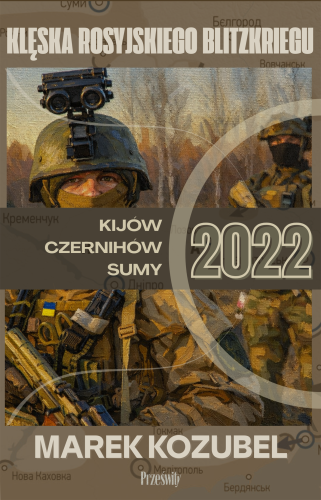 Kijów-Czernihów-Sumy 2022. Klęska rosyjskiego...