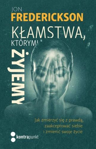 Kłamstwa, którymi żyjemy. Jak zmierzyć się z...
