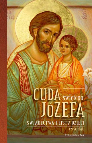 Cuda świętego Józefa Świadectwa i listy...