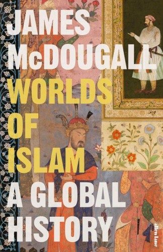 Worlds of Islam, James McDougall