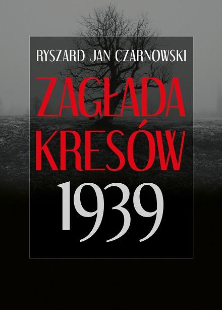Zagłada Kresów 1939 wyd. 2, Ryszard Jan Czarnowski