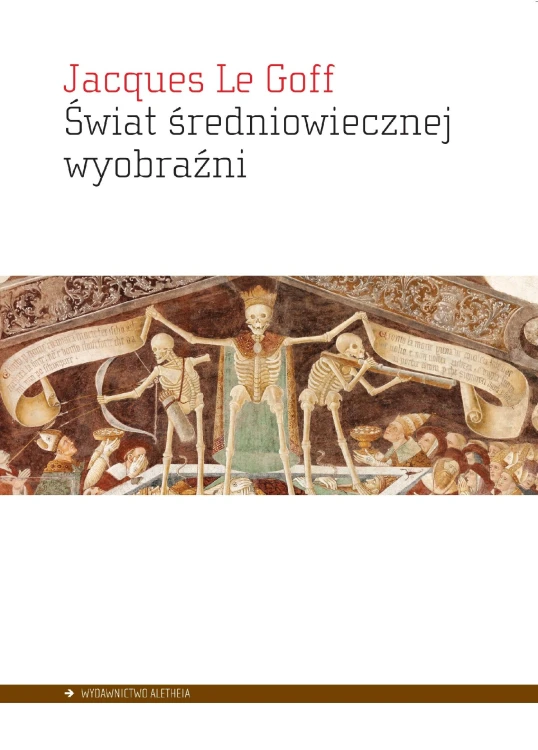 Świat średniowiecznej wyobraźni, Jacques Le Goff