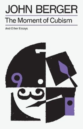 The Moment of Cubism, John Berger