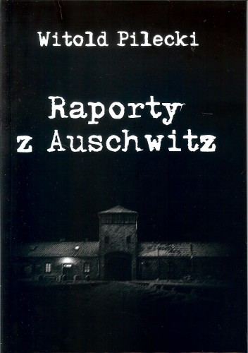 Raporty z Auschwitz, Witold Pilecki