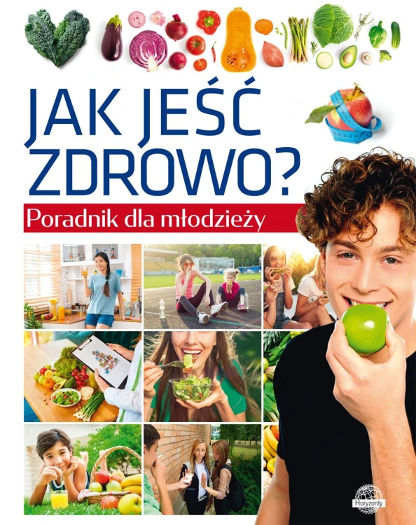 Jak jeść zdrowo? Poradnik dla młodzieży