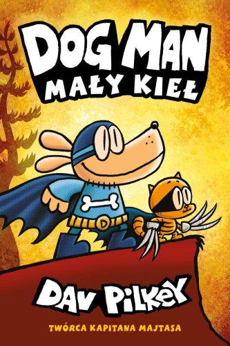 Mały Kieł. Dogman. Tom 6 wyd. 2024, Dav Pilkey