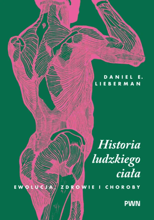 Historia ludzkiego ciała. Ewolucja, zdrowie i...