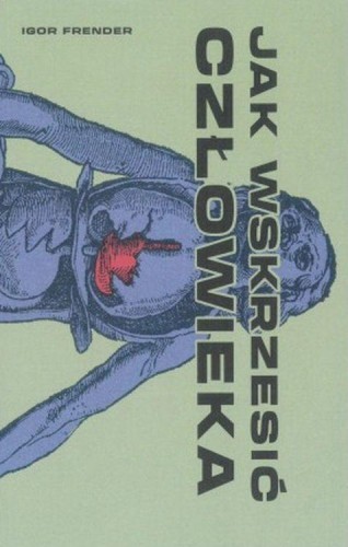 Jak wskrzesić człowieka, Igor Frender