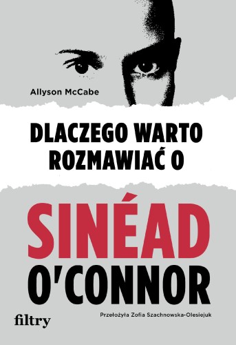 Dlaczego warto rozmawiać o Sinead O'Connor