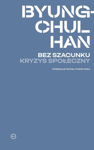 Bez szacunku. Kryzys społeczny, Byung-Chul Han