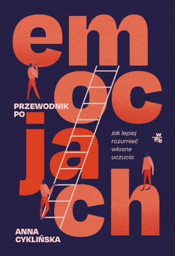 Przewodnik po emocjach. Jak lepiej rozumieć...