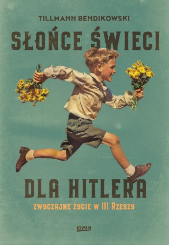 Słońce świeci dla Hitlera. Zwyczajne życie w...