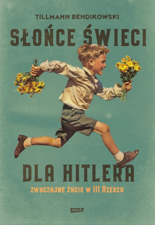 Słońce świeci dla Hitlera. Zwyczajne życie w...