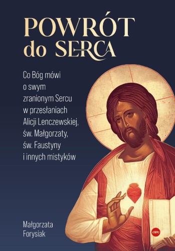 Powrót do Serca. Co Bóg mówi o swym zranionym...