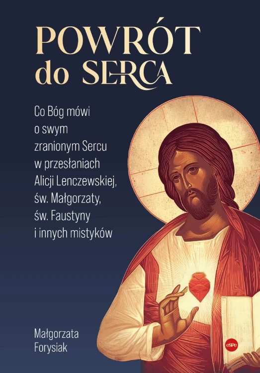 Powrót do Serca. Co Bóg mówi o swym zranionym...