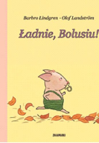 Ładnie Bolusiu, Barbro Lindgren, Olof Landström