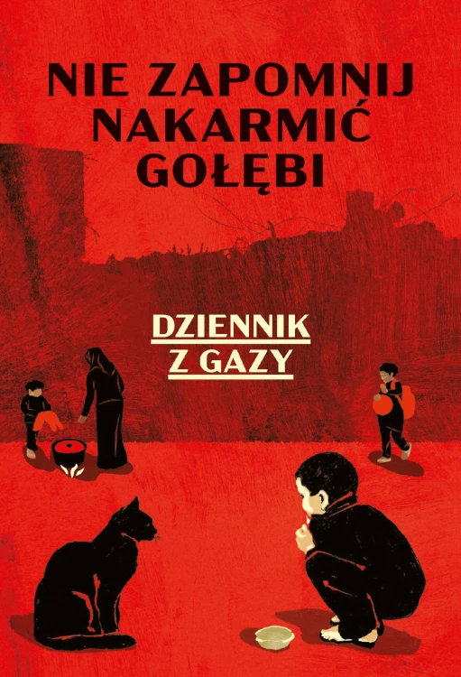 Nie zapomnij nakarmić gołębi. Dziennik z Gazy