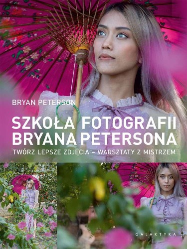 Szkoła fotografii Bryana Petersona. Twórz...