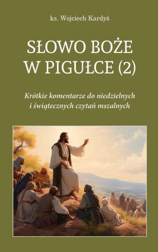 Słowo Boże w pigułce 2. Krótkie komentarze do...