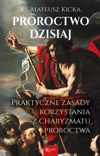 Proroctwo dzisiaj. Praktyczne zasady...
