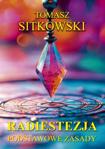 Radiestezja. Podstawowe zasady, Tomasz Sitkowski