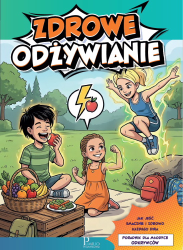 Zdrowe odżywianie. Poradnik dla młodych odkrywców