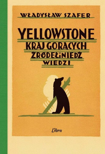 Yellowstone. Kraj gorących źródeł i niedźwiedzi